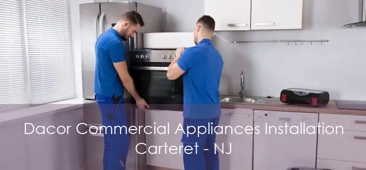 Dacor Commercial Appliances Installation Carteret - NJ