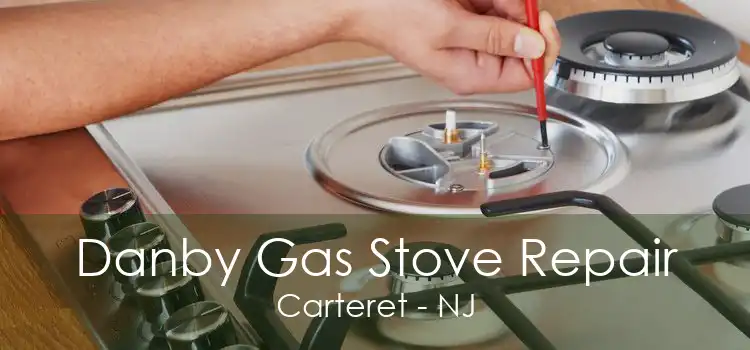 Danby Gas Stove Repair Carteret - NJ