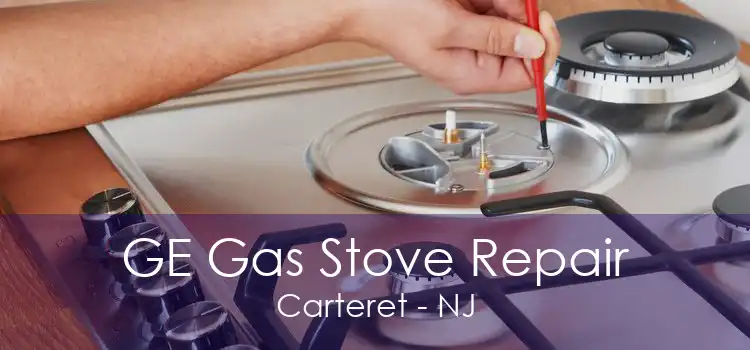 GE Gas Stove Repair Carteret - NJ